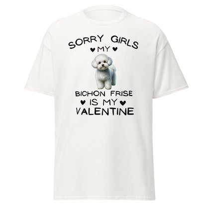 "Sorry Girls My Bichon Frise Is My Valentine "--Unisex Bichon Frise T-Shirt for Dog Owners