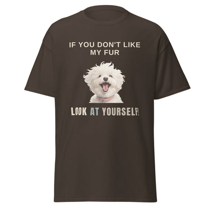 "If You Don't Like My Fur, Look At Yourself!"-Unisex Bichon Frise T-Shirt for Dog Owners