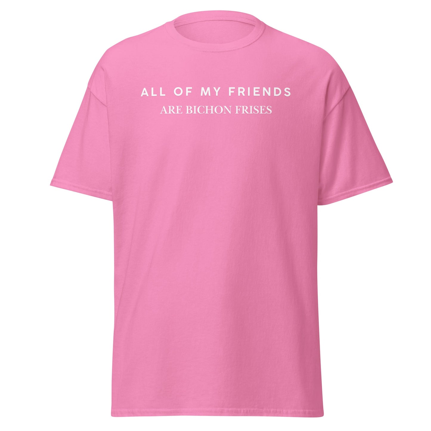 "Unisex Bichon Frise T-Shirt with 'All of My Friends Are Bichon Frises' text – Funny dog lover shirt for Bichon Frise owners"
