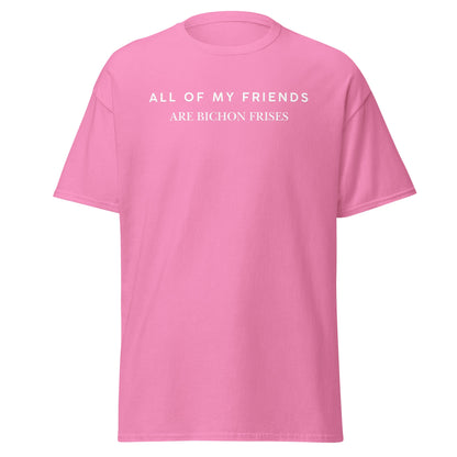 "Unisex Bichon Frise T-Shirt with 'All of My Friends Are Bichon Frises' text – Funny dog lover shirt for Bichon Frise owners"