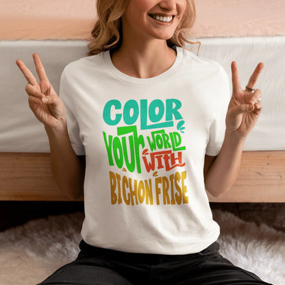 "Color Your World With A Bichon Frise" funny unisex dog lover t-shirt – happy and unique text design for Bichon Frise owners and pet fans