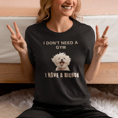 "I Don't Need A Gym, I Have A Bichon."-Unisex Bichon Frise T-Shirt for Dog Owners