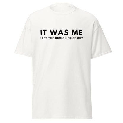 "It Was Me  I Let The Bichon Frise out"-Unisex Bichon Frise T-Shirt for Dog Owners