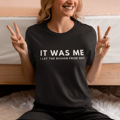 "It Was Me  I Let The Bichon Frise out"-Unisex Bichon Frise T-Shirt for Dog Owners