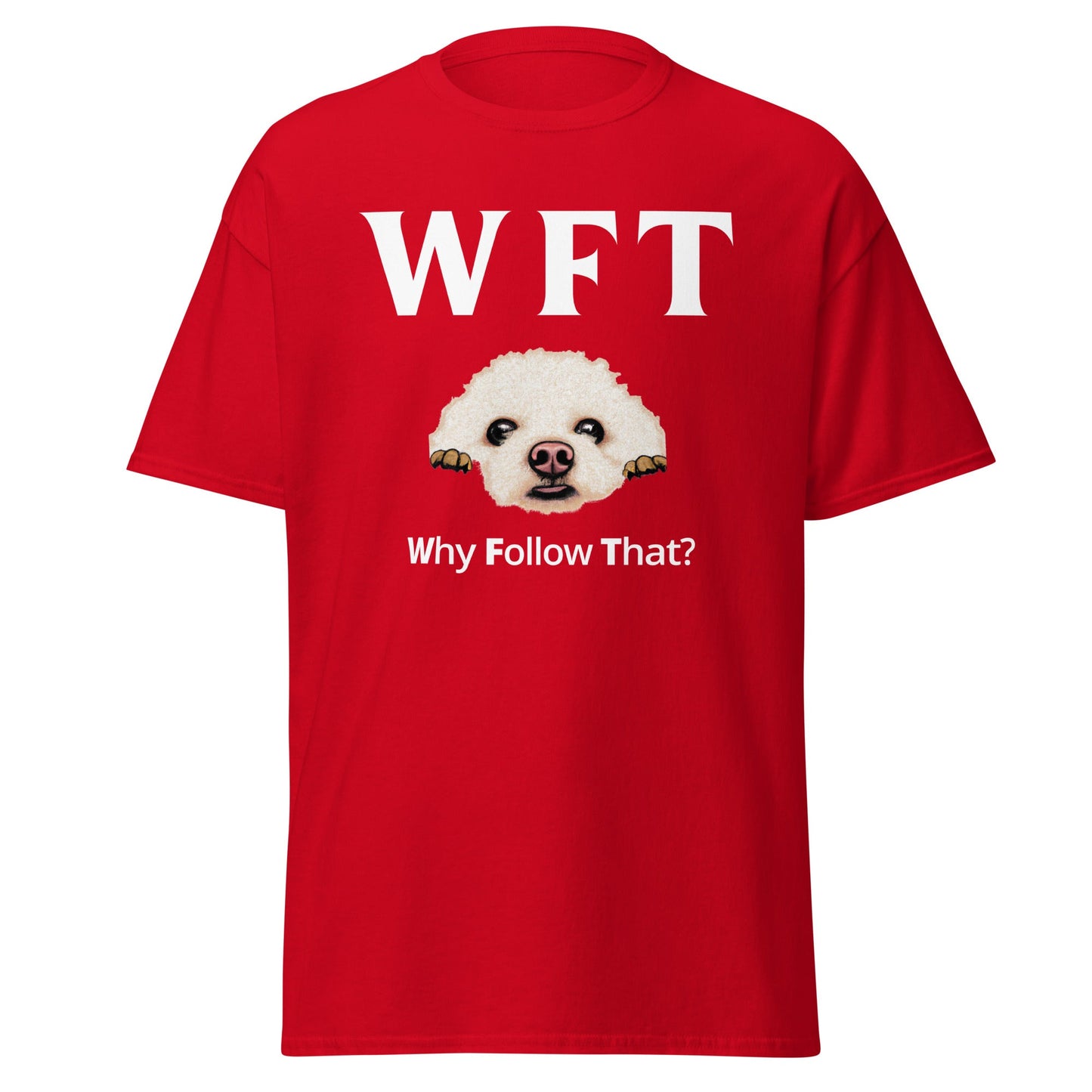 "WFT-Why Follow That?"-Unisex Bichon Frise T-Shirt for Dog Owners