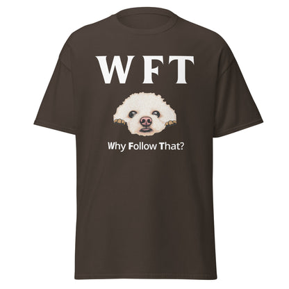 "WFT-Why Follow That?"-Unisex Bichon Frise T-Shirt for Dog Owners